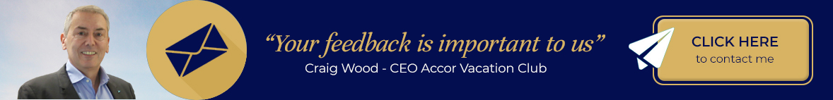 Your feedback is important to us - Craig Wood, CEO Accor Vacation Club